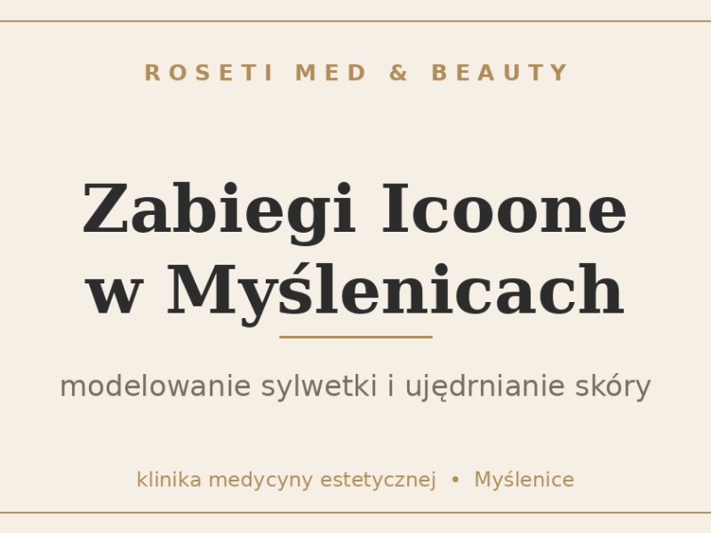 Zabiegi Icoone w Myślenicach - Roseti Med & Beauty